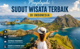 Menjelajahi sudut wisata terbaik di Indonesia dengan panorama pantai dan pegunungan eksotis